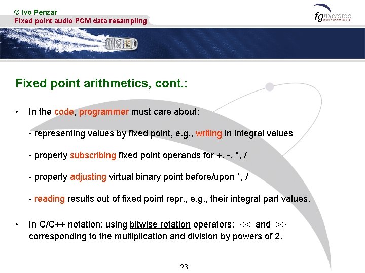 © Ivo Penzar Fixed point audio PCM data resampling Fixed point arithmetics, cont. :