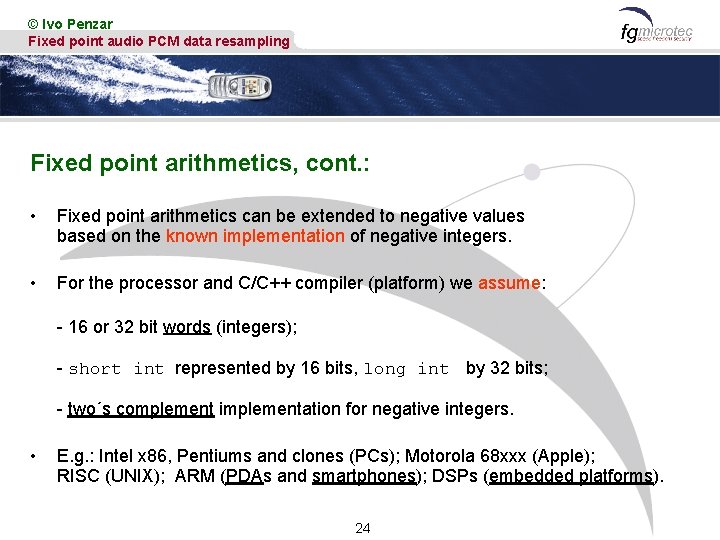 © Ivo Penzar Fixed point audio PCM data resampling Fixed point arithmetics, cont. :