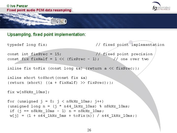 © Ivo Penzar Fixed point audio PCM data resampling Upsampling, fixed point implementation: typedef