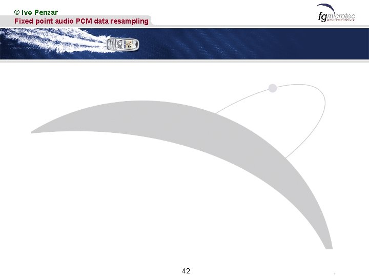 © Ivo Penzar Fixed point audio PCM data resampling 42 