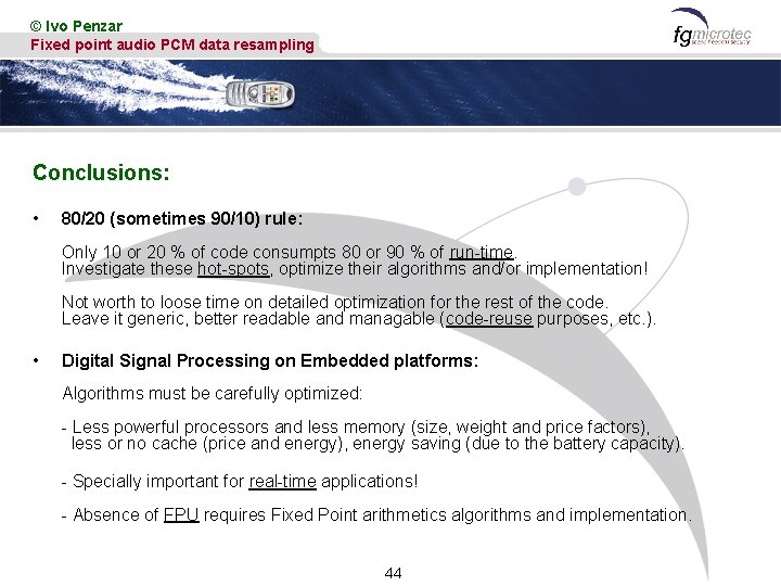 © Ivo Penzar Fixed point audio PCM data resampling Conclusions: • 80/20 (sometimes 90/10)