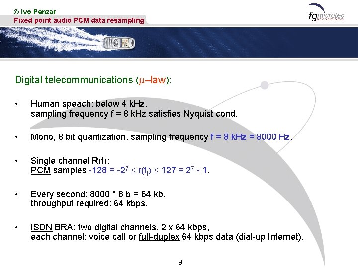 © Ivo Penzar Fixed point audio PCM data resampling Digital telecommunications (m–law): • Human