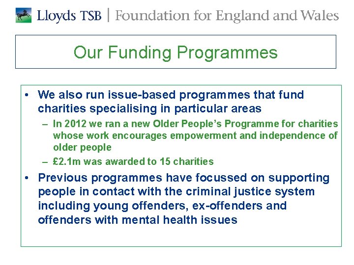Our Funding Programmes • We also run issue-based programmes that fund charities specialising in Our Funding Programmes • We also run issue-based programmes that fund charities specialising in