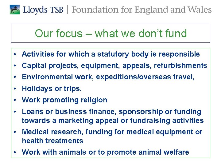 Our focus – what we don’t fund • Activities for which a statutory body Our focus – what we don’t fund • Activities for which a statutory body