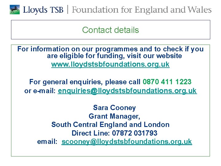 Contact details For information on our programmes and to check if you are eligible Contact details For information on our programmes and to check if you are eligible