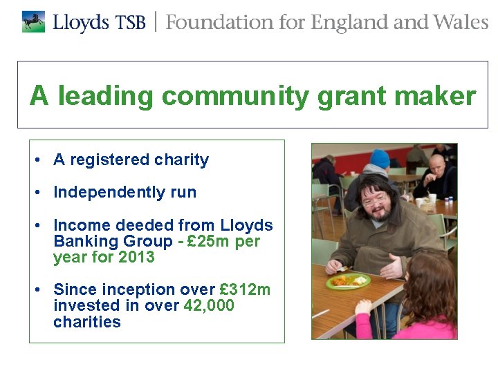 A leading community grant maker • A registered charity • Independently run • Income A leading community grant maker • A registered charity • Independently run • Income