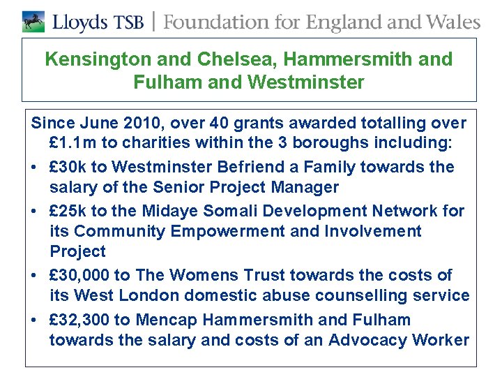 Kensington and Chelsea, Hammersmith and Fulham and Westminster Since June 2010, over 40 grants Kensington and Chelsea, Hammersmith and Fulham and Westminster Since June 2010, over 40 grants