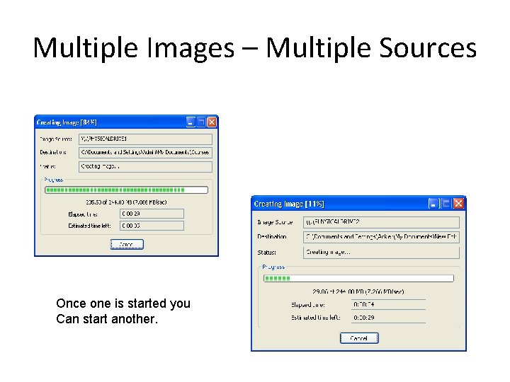 Multiple Images – Multiple Sources Once one is started you Can start another. 