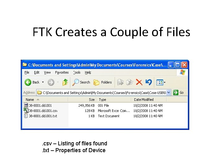 FTK Creates a Couple of Files . csv – Listing of files found. txt