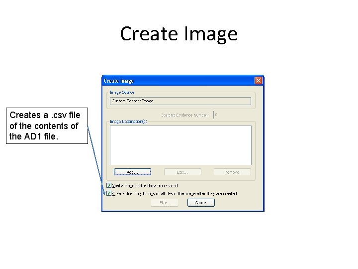 Create Image Creates a. csv file of the contents of the AD 1 file.