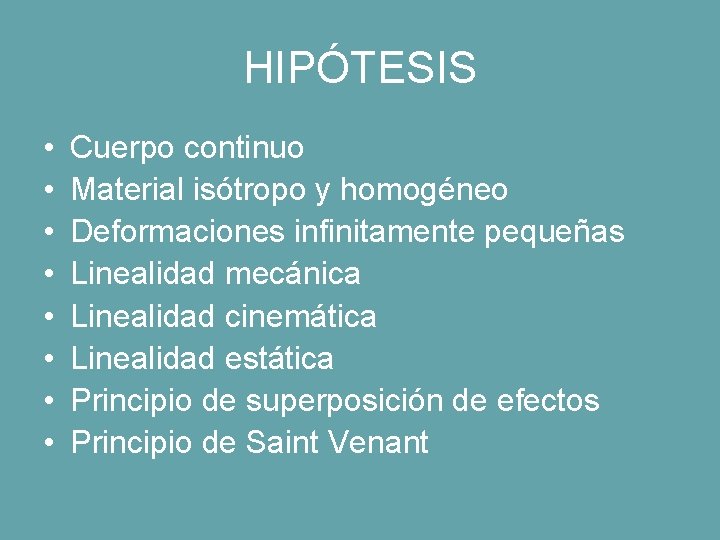 HIPÓTESIS • • Cuerpo continuo Material isótropo y homogéneo Deformaciones infinitamente pequeñas Linealidad mecánica