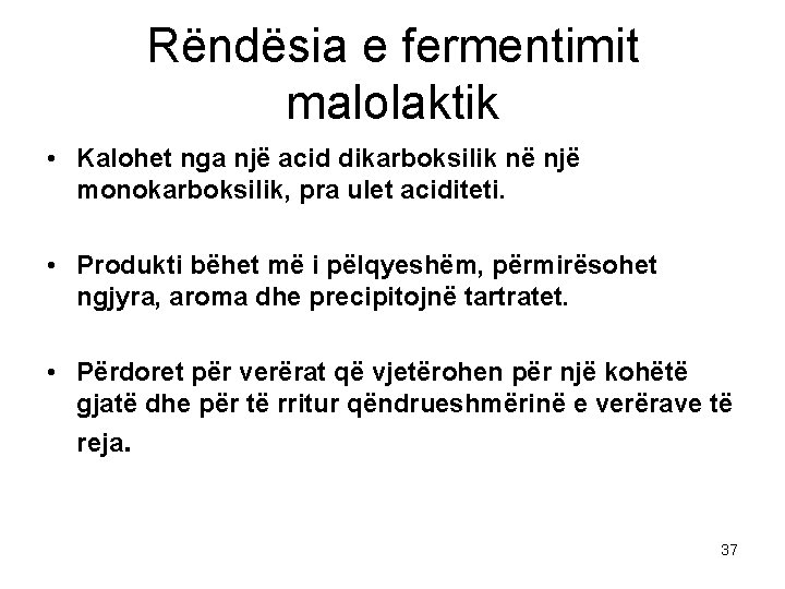 Rëndësia e fermentimit malolaktik • Kalohet nga një acid dikarboksilik në një monokarboksilik, pra