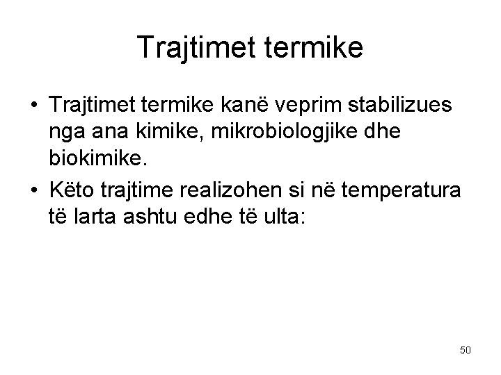 Trajtimet termike • Trajtimet termike kanë veprim stabilizues nga ana kimike, mikrobiologjike dhe biokimike.