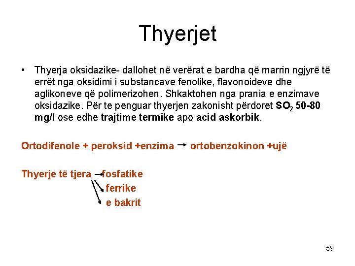 Thyerjet • Thyerja oksidazike- dallohet në verërat e bardha që marrin ngjyrë të errët