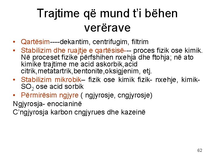 Trajtime që mund t’i bëhen verërave • Qartësim----dekantim, centrifugim, filtrim • Stabilizim dhe ruajtje