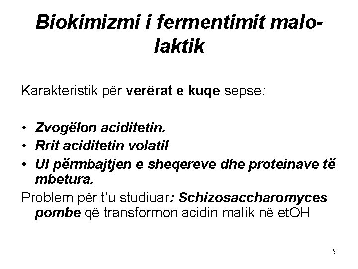 Biokimizmi i fermentimit malolaktik Karakteristik për verërat e kuqe sepse: • Zvogëlon aciditetin. •