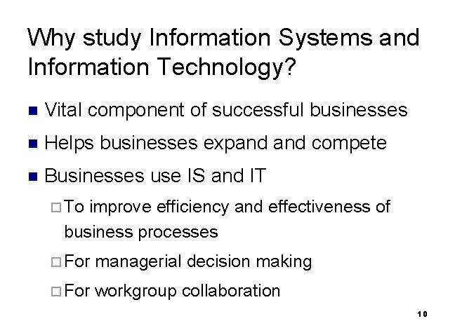 Why study Information Systems and Information Technology? n Vital component of successful businesses n