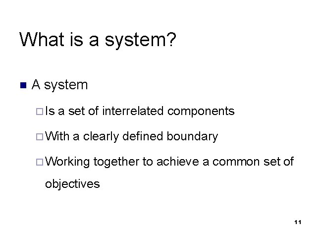 What is a system? n A system ¨ Is a set of interrelated components