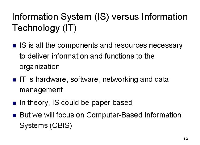 Information System (IS) versus Information Technology (IT) n IS is all the components and
