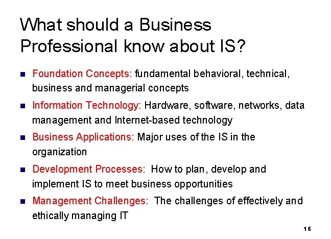 What should a Business Professional know about IS? n Foundation Concepts: fundamental behavioral, technical,