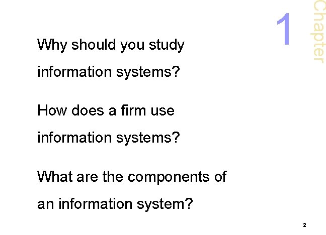 Chapter Why should you study 1 information. Foundations systems? of Information Systems in How
