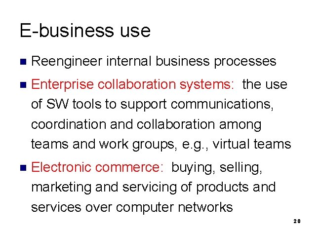 E-business use n Reengineer internal business processes n Enterprise collaboration systems: the use of
