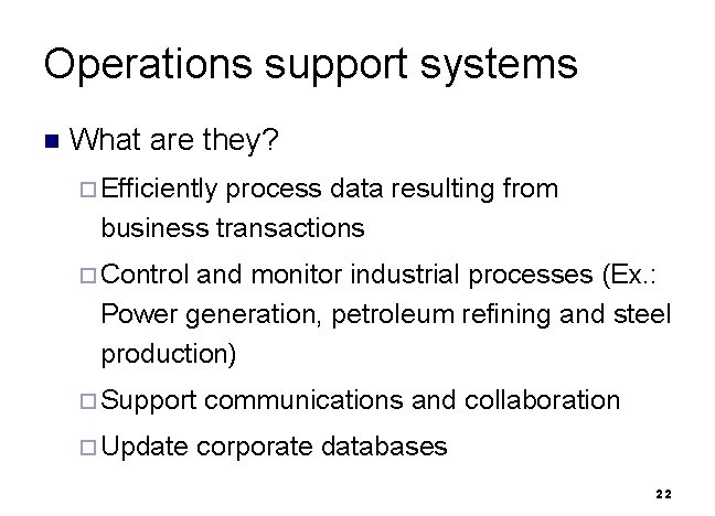 Operations support systems n What are they? ¨ Efficiently process data resulting from business