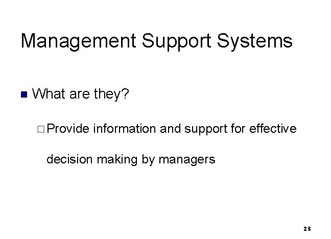 Management Support Systems n What are they? ¨ Provide information and support for effective