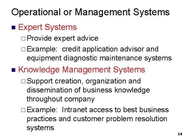 Operational or Management Systems n Expert Systems ¨ Provide expert advice ¨ Example: credit