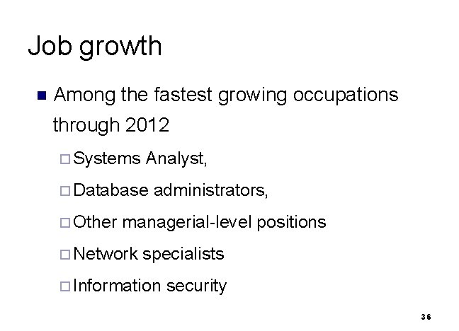 Job growth n Among the fastest growing occupations through 2012 ¨ Systems Analyst, ¨