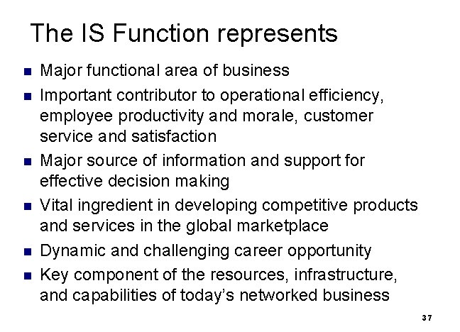 The IS Function represents n n n Major functional area of business Important contributor