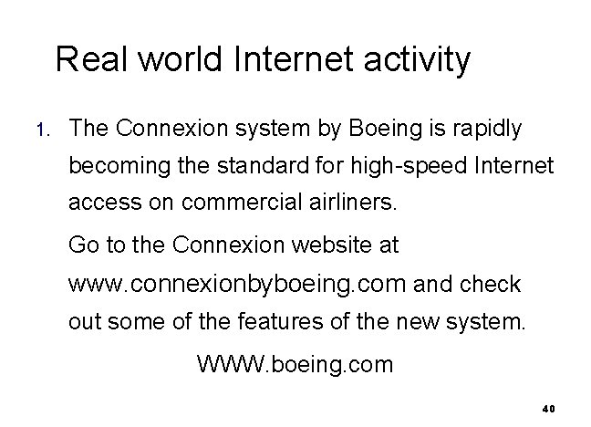 Real world Internet activity 1. The Connexion system by Boeing is rapidly becoming the
