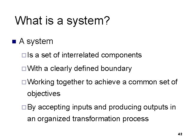 What is a system? n A system ¨ Is a set of interrelated components