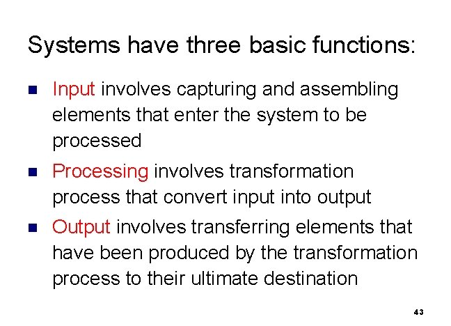 Systems have three basic functions: n Input involves capturing and assembling elements that enter
