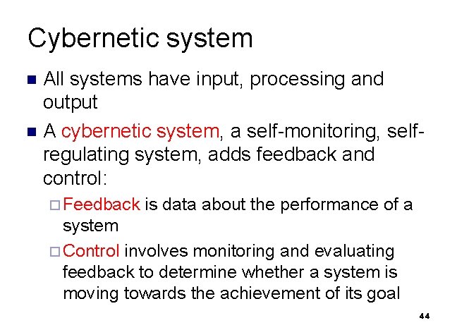Cybernetic system All systems have input, processing and output n A cybernetic system, a