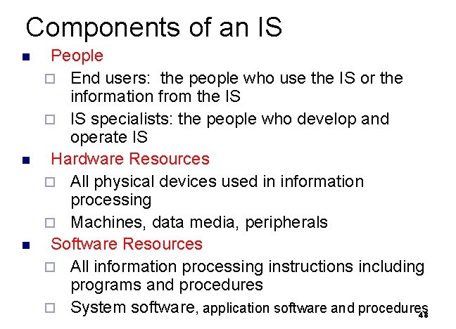 Components of an IS n n n People ¨ End users: the people who