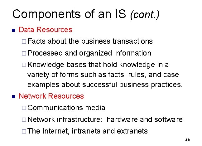 Components of an IS (cont. ) n Data Resources ¨ Facts about the business