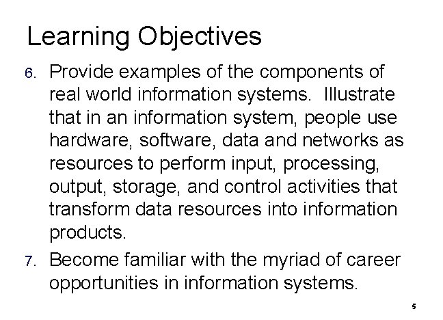 Learning Objectives 6. 7. Provide examples of the components of real world information systems.