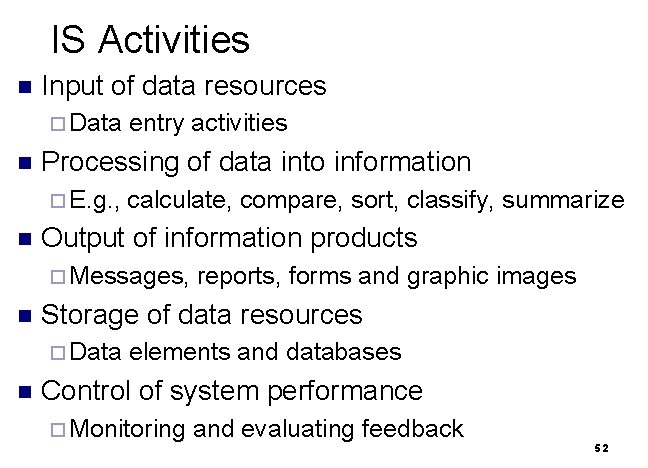 IS Activities n Input of data resources ¨ Data n Processing of data into