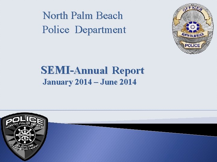 North Palm Beach Police Department SEMI-Annual Report January 2014 – June 2014 