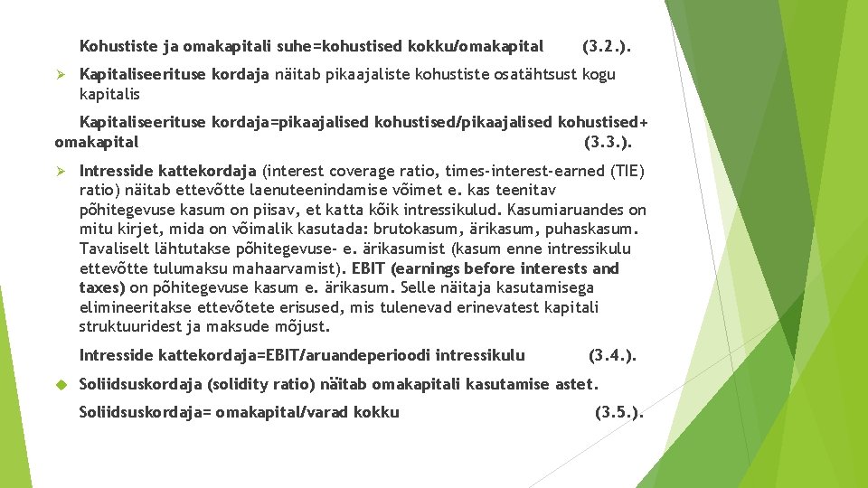 Kohustiste ja omakapitali suhe=kohustised kokku/omakapital Ø (3. 2. ). Kapitaliseerituse kordaja näitab pikaajaliste kohustiste