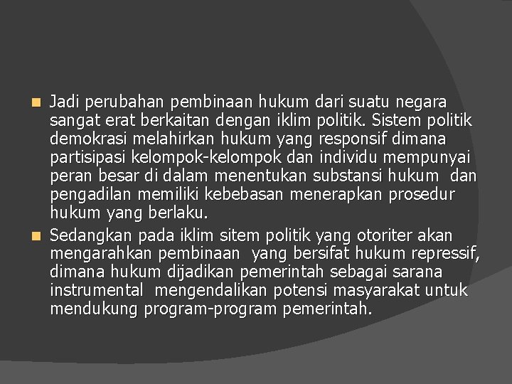 Jadi perubahan pembinaan hukum dari suatu negara sangat erat berkaitan dengan iklim politik. Sistem