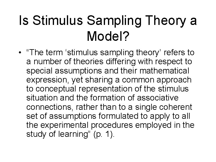 Is Stimulus Sampling Theory a Model? • “The term ‘stimulus sampling theory’ refers to