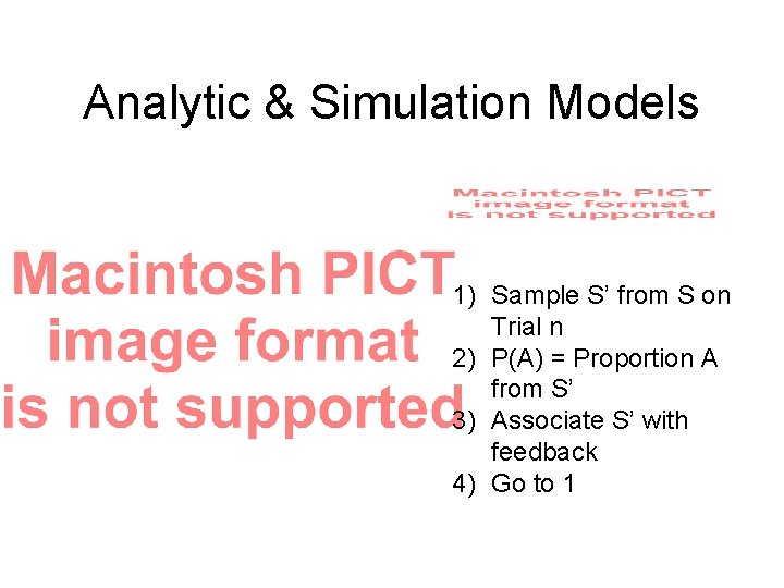 Analytic & Simulation Models 1) Sample S’ from S on Trial n 2) P(A)
