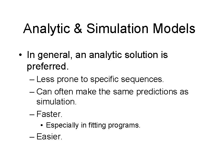 Analytic & Simulation Models • In general, an analytic solution is preferred. – Less