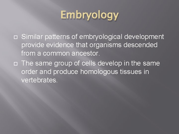 Embryology Similar patterns of embryological development provide evidence that organisms descended from a common Embryology Similar patterns of embryological development provide evidence that organisms descended from a common