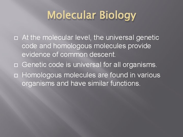 Molecular Biology At the molecular level, the universal genetic code and homologous molecules provide Molecular Biology At the molecular level, the universal genetic code and homologous molecules provide