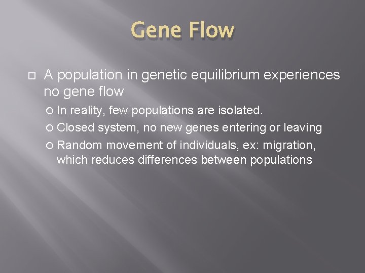 Gene Flow A population in genetic equilibrium experiences no gene flow In reality, few Gene Flow A population in genetic equilibrium experiences no gene flow In reality, few