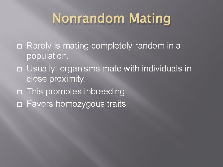 Nonrandom Mating Rarely is mating completely random in a population. Usually, organisms mate with Nonrandom Mating Rarely is mating completely random in a population. Usually, organisms mate with