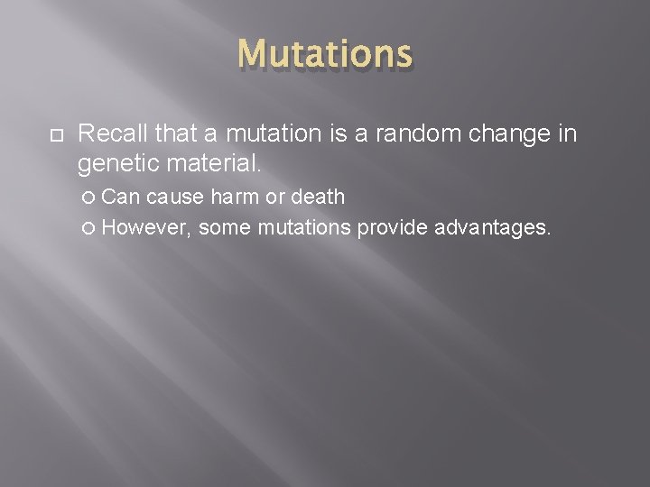Mutations Recall that a mutation is a random change in genetic material. Can cause Mutations Recall that a mutation is a random change in genetic material. Can cause